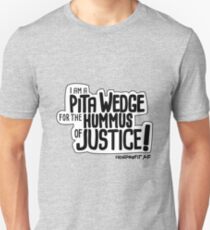 Pita Wedge For Hummus of Justice! Unisex T-Shirt