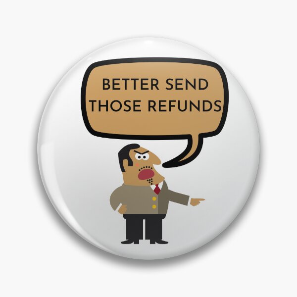 Item preview, BETTER SEND THOSE REFUNDS designed and sold by DonSiedlik.