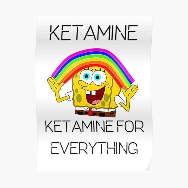 Ketamine, Ketamine for everything! Poster