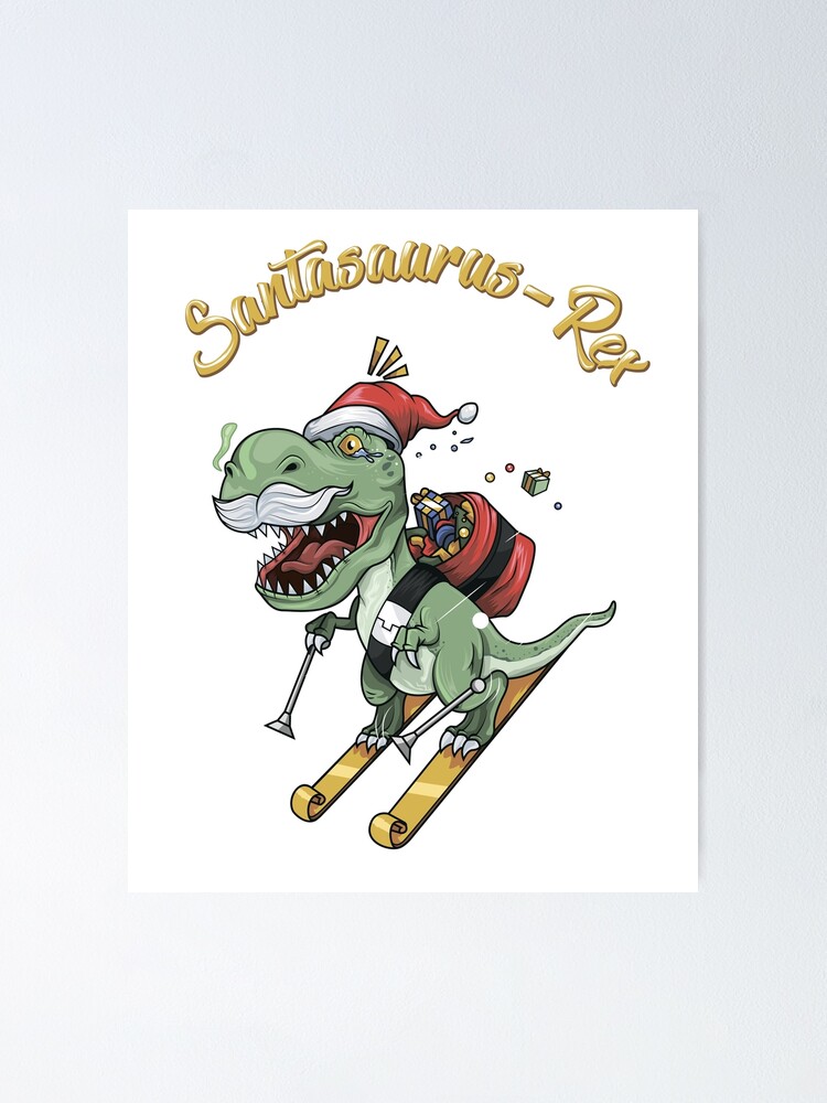 "T-Rex Santasaurus Rex - Dinosaur Santa Claus " Poster by fatamyfan1