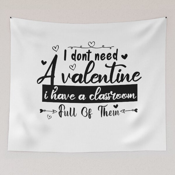Item preview, I Don't Need A Valentine I Have A Classroom Full Of Them designed and sold by louzaartist.