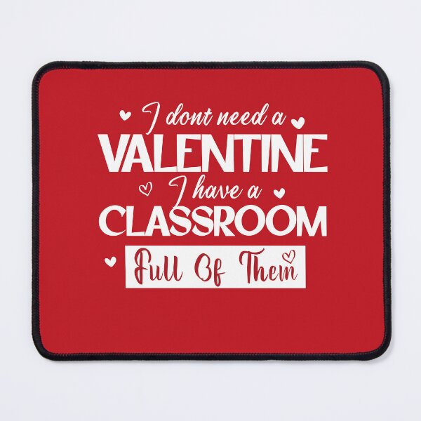 Item preview, I Don't Need A Valentine I Have A Classroom Full Of Them designed and sold by louzaartist.