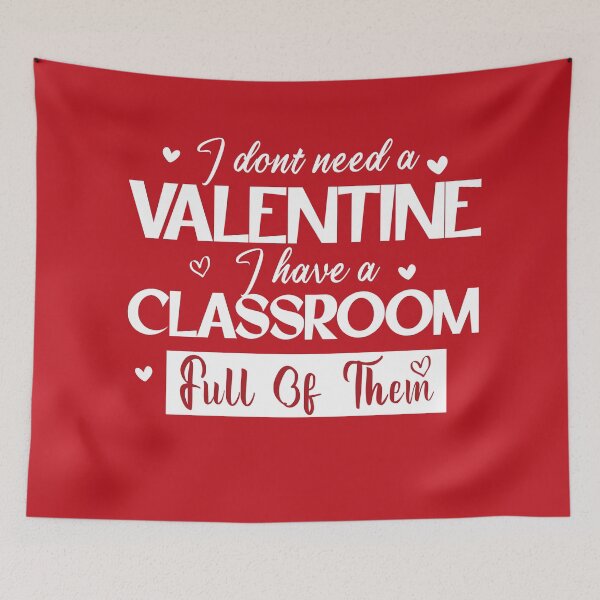 Item preview, I Don't Need A Valentine I Have A Classroom Full Of Them designed and sold by louzaartist.