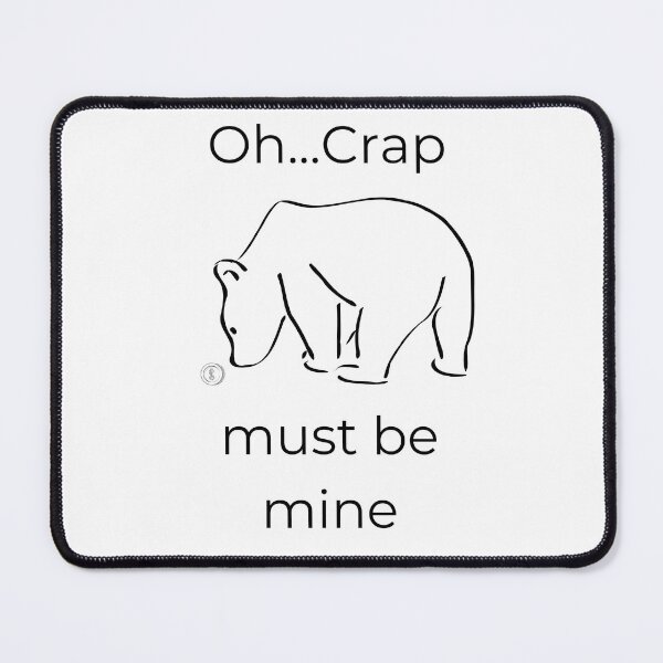 Item preview, Oh crap,must be mine / Lonely Bear designed and sold by BigBasement.
