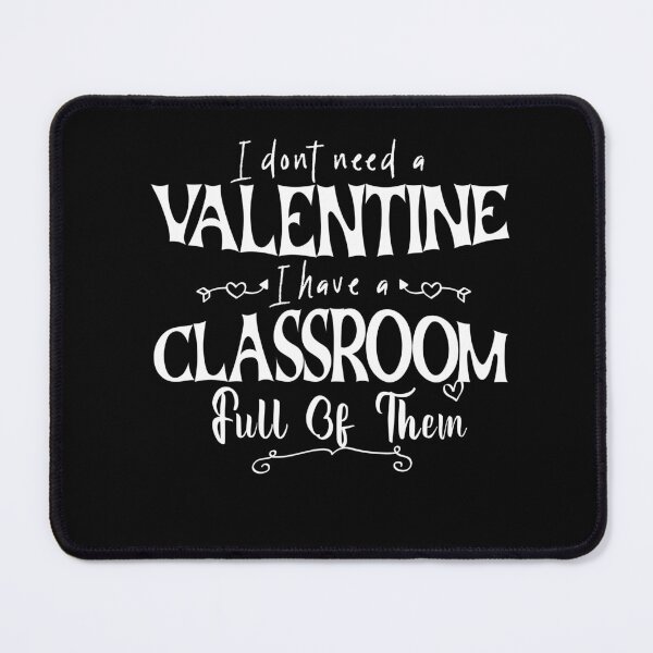 Item preview, I Don't Need A Valentine I Have A Classroom Full Of Them designed and sold by louzaartist.