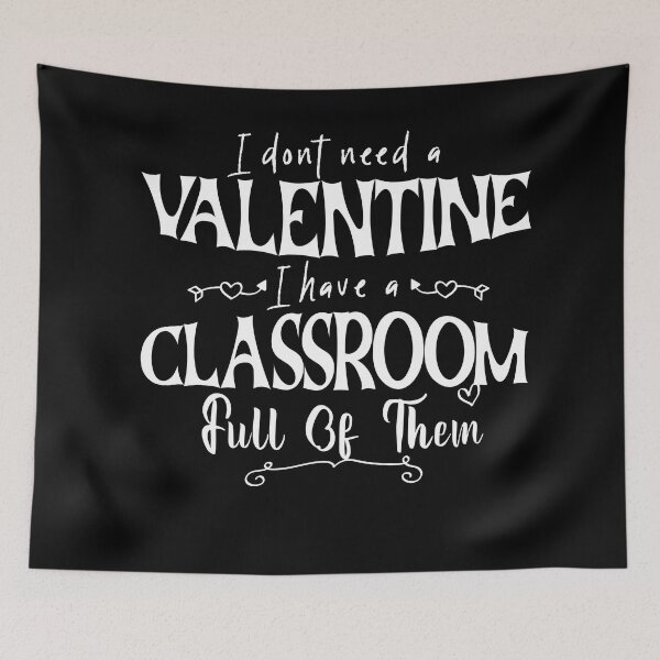 Item preview, I Don't Need A Valentine I Have A Classroom Full Of Them designed and sold by louzaartist.