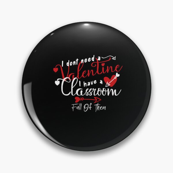 Item preview, I Don't Need A Valentine I Have A Classroom Full Of Them designed and sold by louzaartist.