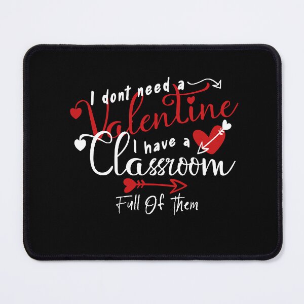 Item preview, I Don't Need A Valentine I Have A Classroom Full Of Them designed and sold by louzaartist.