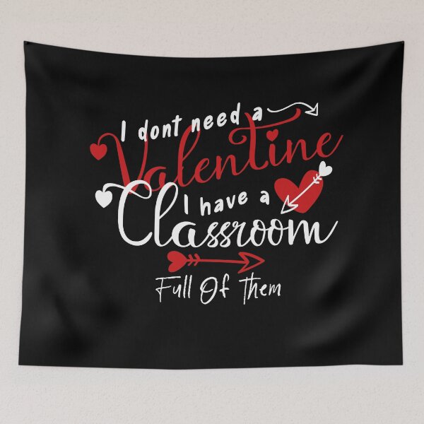 Item preview, I Don't Need A Valentine I Have A Classroom Full Of Them designed and sold by louzaartist.