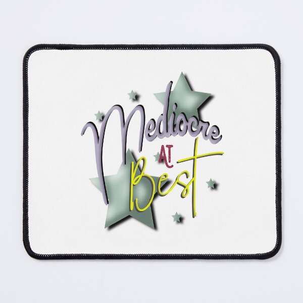 Item preview, Mediocre at *BEST* designed and sold by Pbdazzler23.