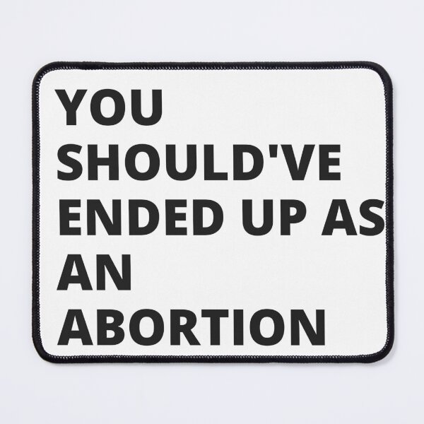 Item preview, You Should've Ended up as an Abortion - Insult designed and sold by Nordic Style.