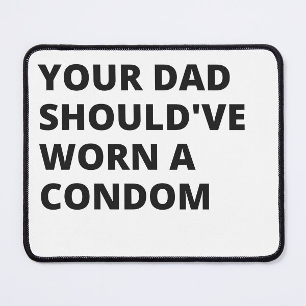 Item preview, Your Dad Should've Worn a Condom - Insult designed and sold by Nordic Style.