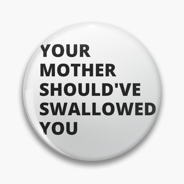 Item preview, Your Mother Should've Swallowed You - Insult designed and sold by Nordic Style.