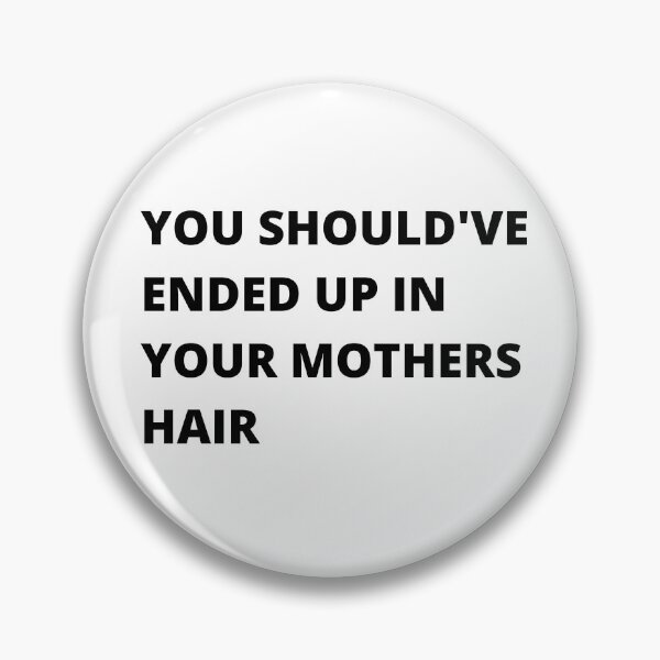 Item preview, You Should've Ended Up In Your Mothers Hair - Insult designed and sold by Nordic Style.