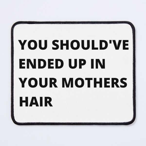 Item preview, You Should've Ended Up In Your Mothers Hair - Insult designed and sold by Nordic Style.