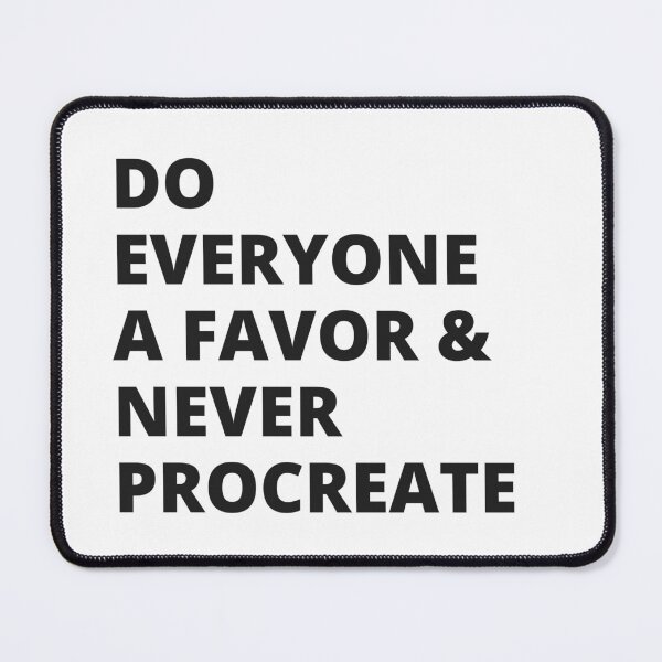 Item preview, Do Everyone a Favor & Never Procreate - Insult designed and sold by Nordic Style.