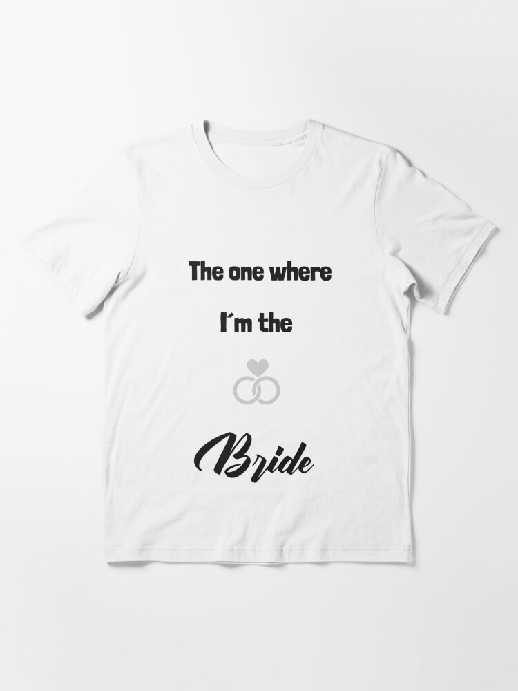 The One Where I'm The Bride Tee