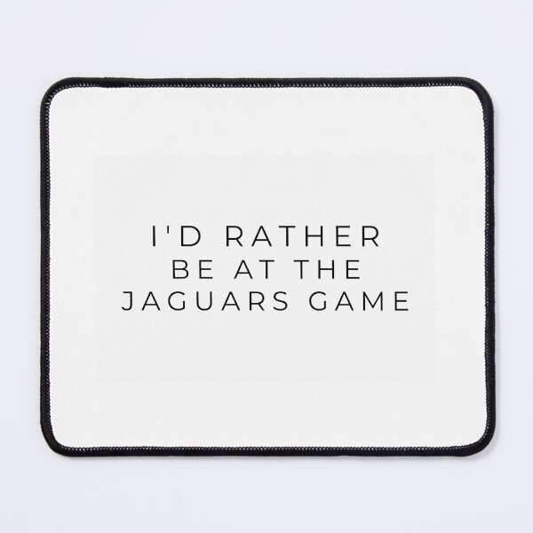 Item preview, I'd rather be at the Jaguars game designed and sold by adf-work.