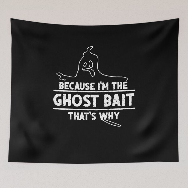 Item preview, Because I'm The Funny Ghost Bait A Ghost Hunting Enthusiast designed and sold by StrongShirts.