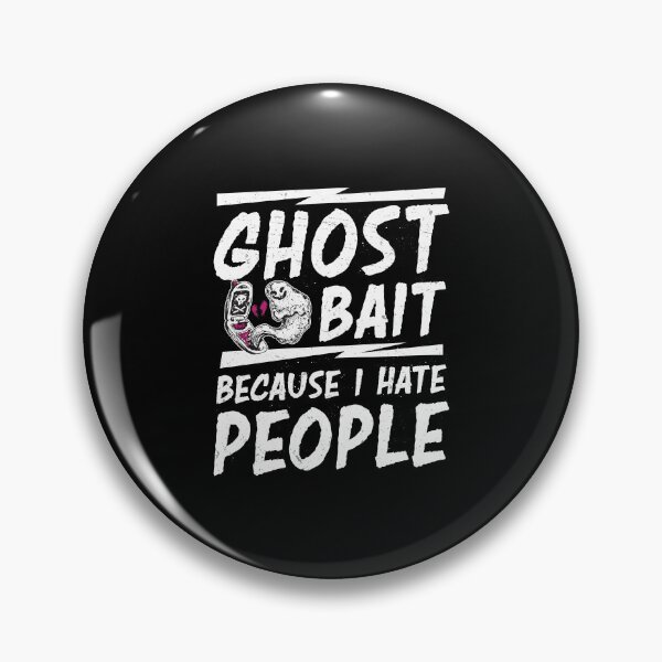 Item preview, Funny Ghost Bait Because I Hate People A Ghost Hunting Lover designed and sold by StrongShirts.