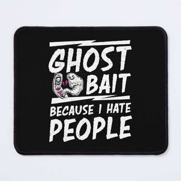 Item preview, Funny Ghost Bait Because I Hate People A Ghost Hunting Lover designed and sold by StrongShirts.