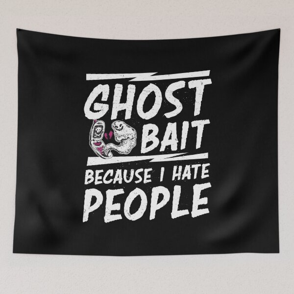 Item preview, Funny Ghost Bait Because I Hate People A Ghost Hunting Lover designed and sold by StrongShirts.