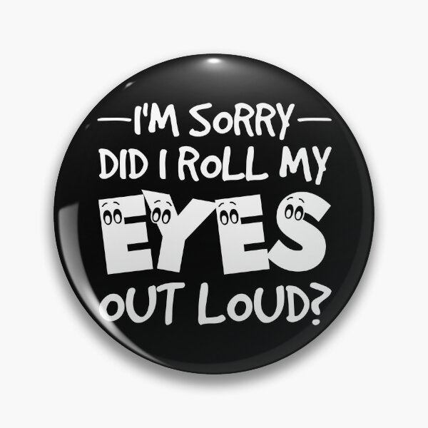 Item preview, I'm Sorry Did I Roll My Eyes Out Loud - Funny Quote designed and sold by naworas.