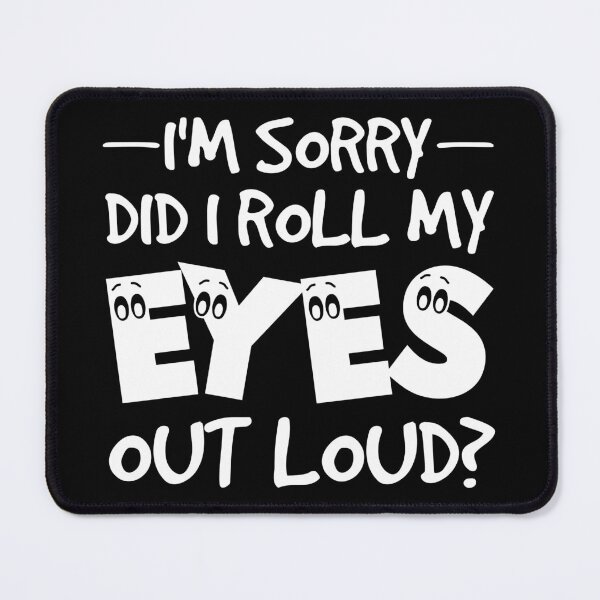 Item preview, I'm Sorry Did I Roll My Eyes Out Loud - Funny Quote designed and sold by naworas.
