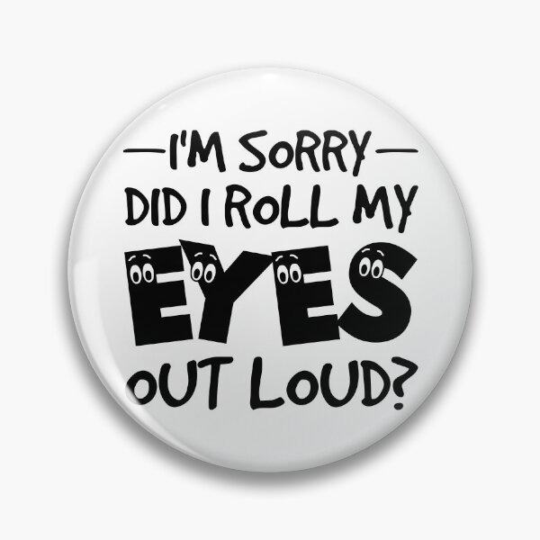 Item preview, I'm Sorry Did I Roll My Eyes Out Loud - Funny Saying designed and sold by naworas.