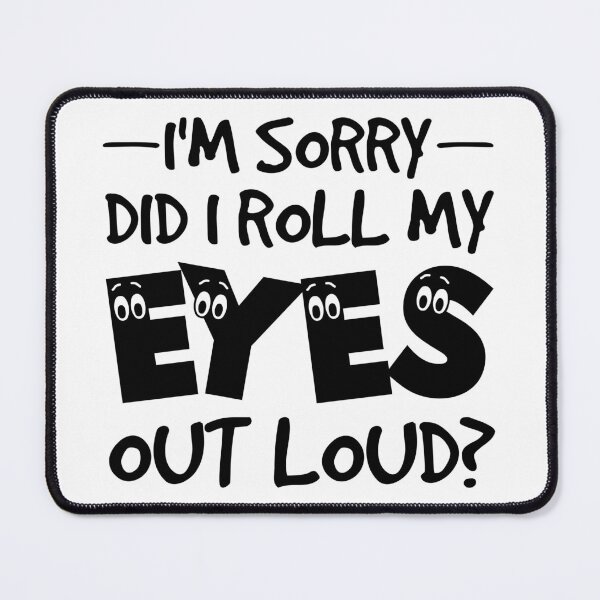 Item preview, I'm Sorry Did I Roll My Eyes Out Loud - Funny Saying designed and sold by naworas.