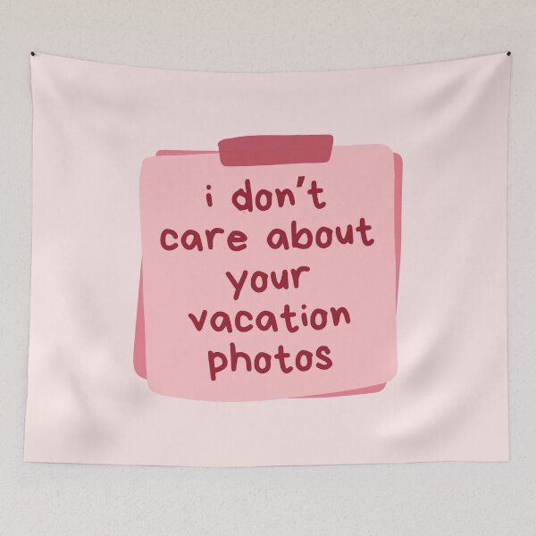 Item preview, I Don't Care About Your Vacation Photos Pink designed and sold by Pink Ribbon.