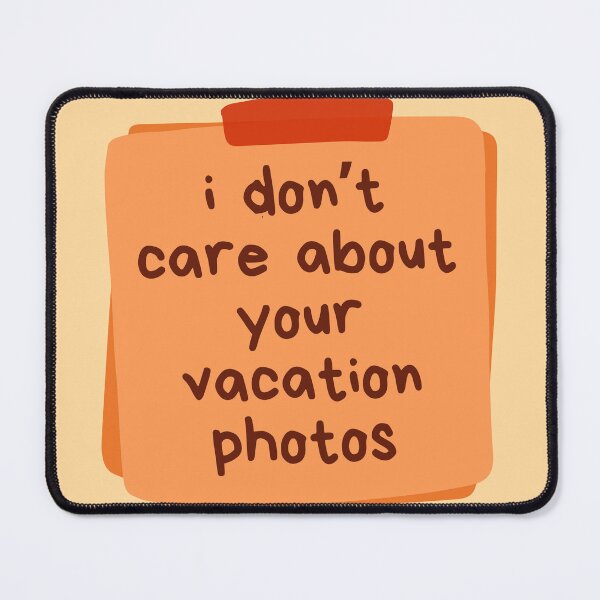 Item preview, I Don't Care About Your Vacation Photos Orange designed and sold by Pink Ribbon.