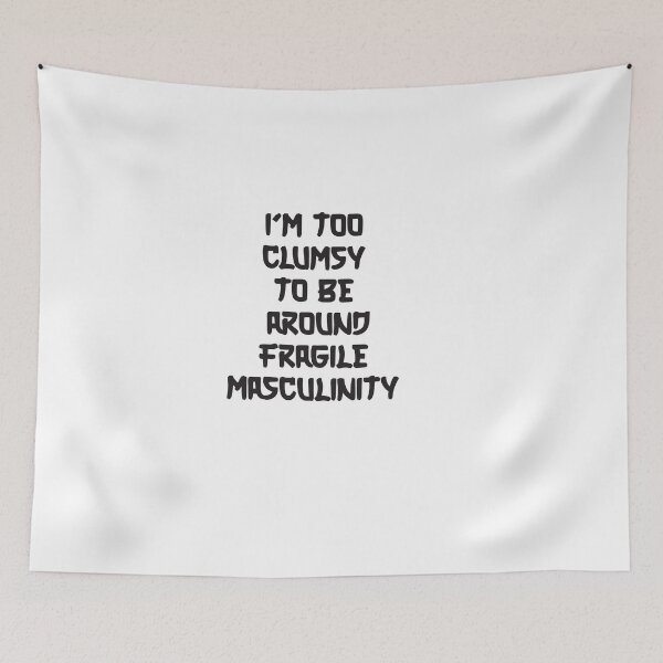 Item preview, I'm too clumsy to be around fragile masculinity designed and sold by Mentacare.