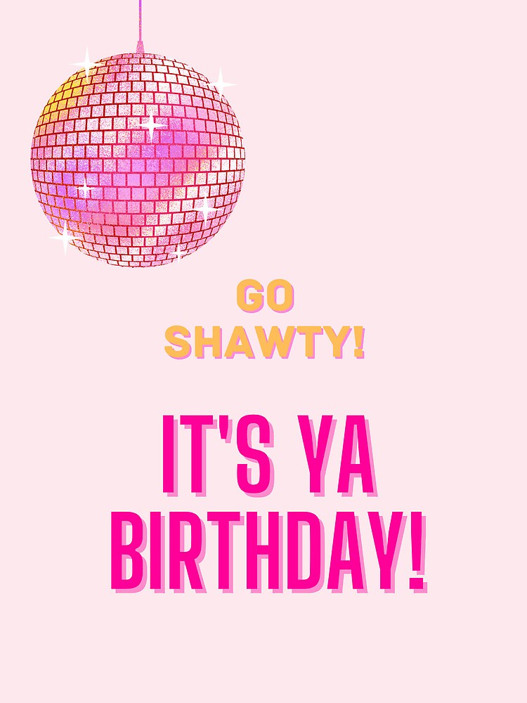 Go Shawty It's Your Birthday Card