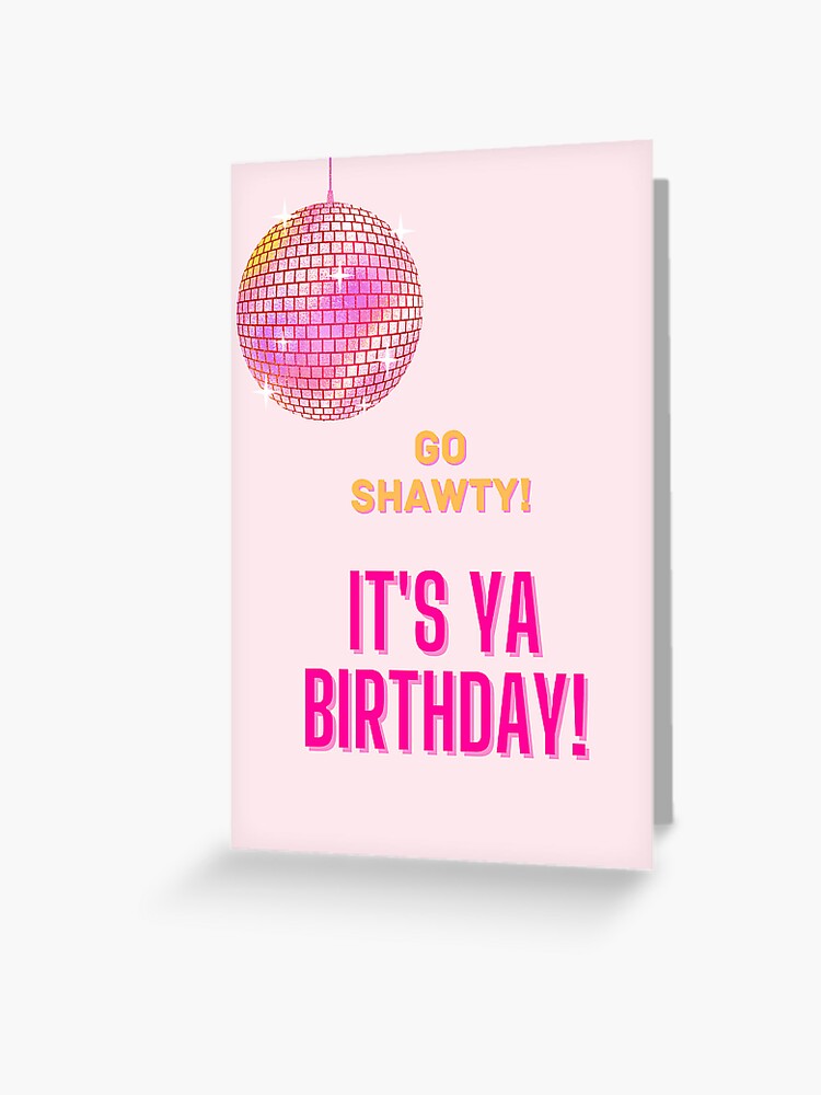 Go Shawty It's Your Birthday Greeting Card for Sale by