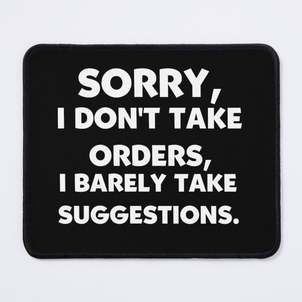 Item preview, Sorry, I Don't Take Orders, I Barely Take Suggestions. designed and sold by Mohamed Orav.