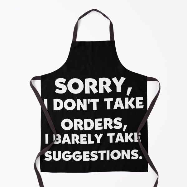Item preview, Sorry, I Don't Take Orders, I Barely Take Suggestions. designed and sold by Mohamed Orav.