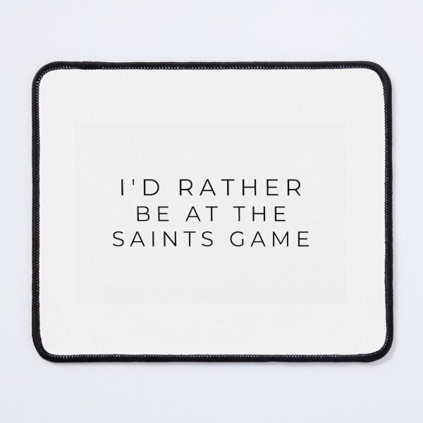 Item preview, I'd rather be at the Saints game designed and sold by adf-work.