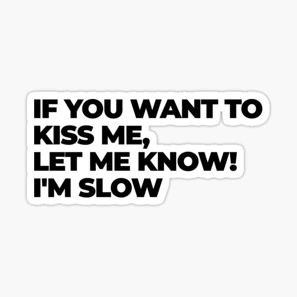 Item preview, If you want to kiss me, let me know, i'm slow designed and sold by MARS  Design.