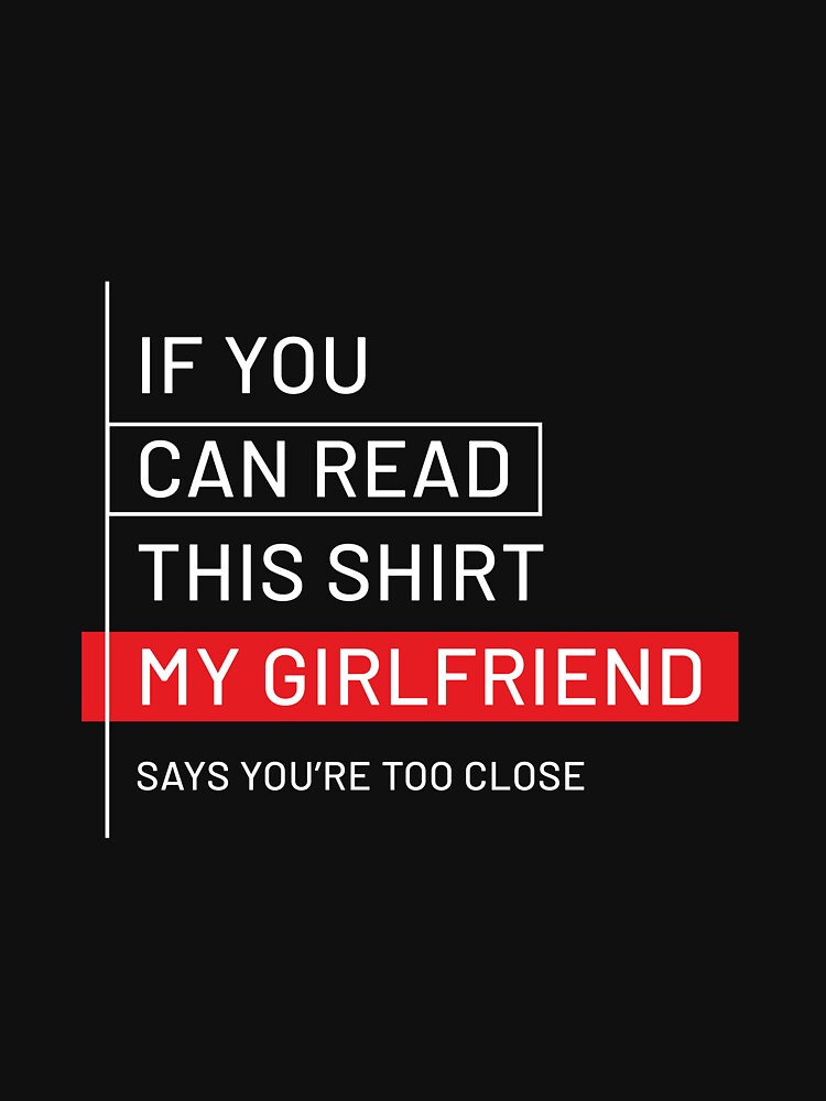 if you can read this / my girlfriend loves me T-Shirt