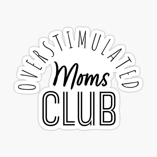 Overstimulated Moms Club Sticker For Sale By Courtnels Redbubble 9143