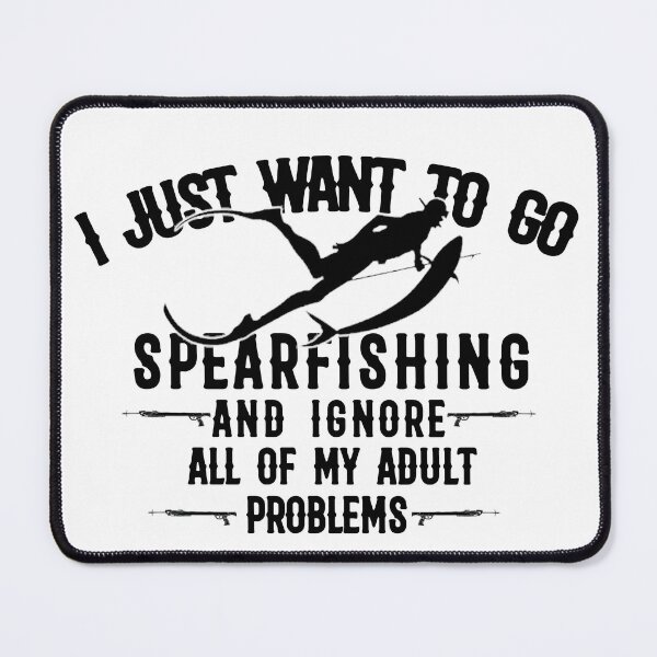 Item preview, I just want to go spearfishing and ignore all of my adult problems - Go Spearfishing Ignore Adult Problems funny humor designed and sold by Live  Today.