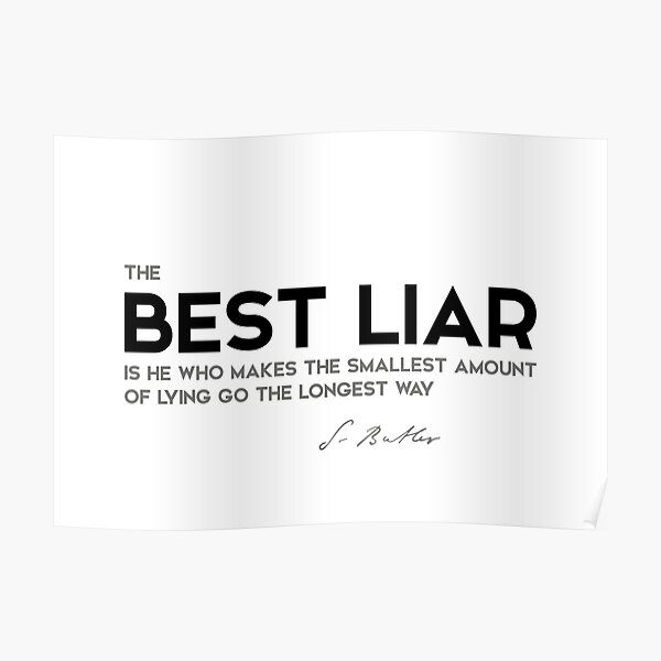 best liar, smallest amount of lying - samuel butler Poster