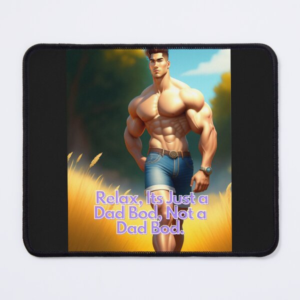 Item preview, Relax, Its Just a Dad Bod, Not a Dad Bod designed and sold by Deadlyhal.