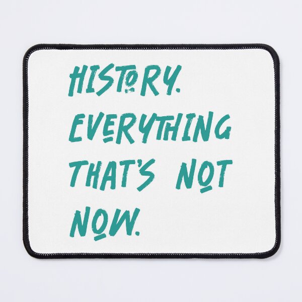 Item preview, History. Everything that's not Now. designed and sold by RichardsSignCo.
