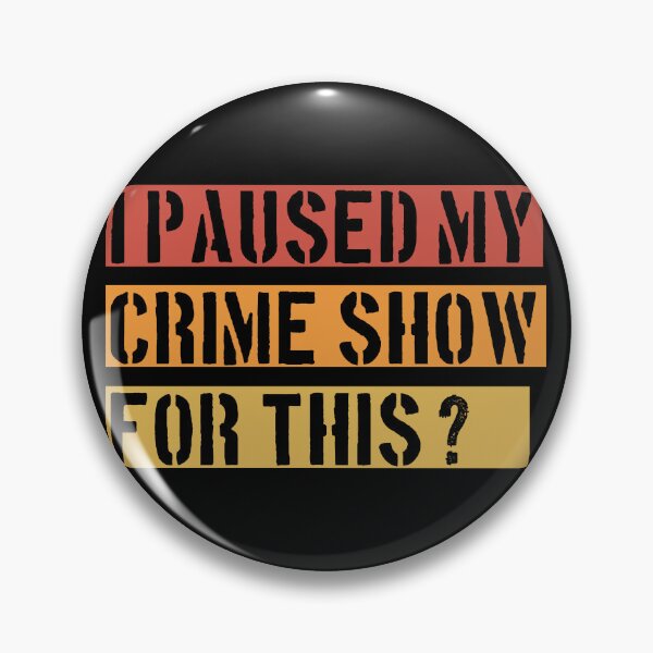 Item preview, I Paused My Crime Show For This? - Crime Shows Lover designed and sold by NewDayDesigns.