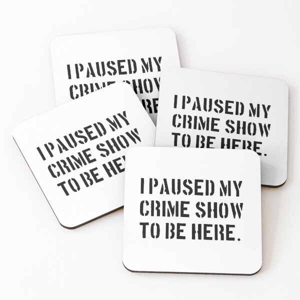 Item preview, I Paused My Crime Show To Be Here - Crime Shows Lover designed and sold by NewDayDesigns.