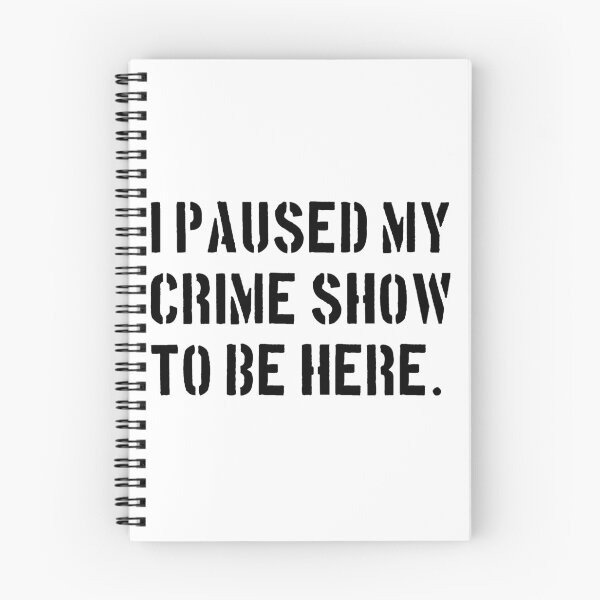 Item preview, I Paused My Crime Show To Be Here - Crime Shows Lover designed and sold by NewDayDesigns.