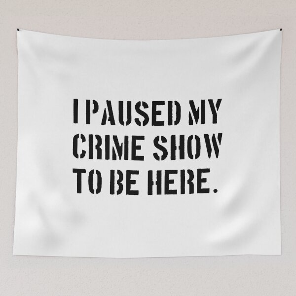 Item preview, I Paused My Crime Show To Be Here - Crime Shows Lover designed and sold by NewDayDesigns.
