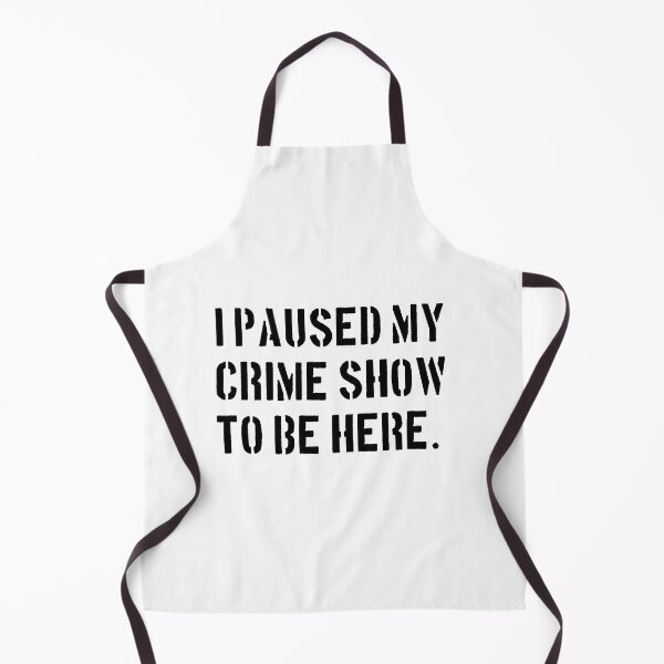 Item preview, I Paused My Crime Show To Be Here - Crime Shows Lover designed and sold by NewDayDesigns.